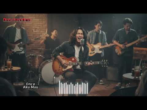 AKU MAU - ONCE (COVER) By Axl Ramanda