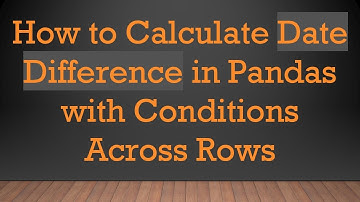 How to Calculate Date Difference in Pandas with Conditions Across Rows