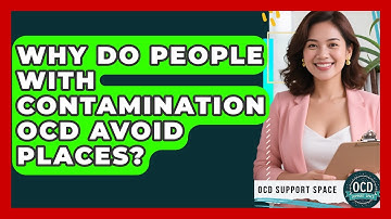 Why Do People With Contamination OCD Avoid Places? - OCD Support Space
