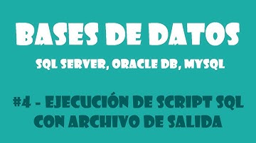 BASES DE DATOS #4 - Ejecución de script SQL con archivo de salida en SQL Server, Oracle DB, MySQL