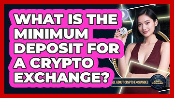 What Is The Minimum Deposit For A Crypto Exchange?