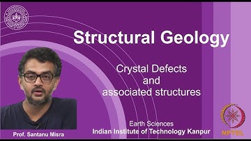IITK NPTEL Structural Geology_Lecture 13: Crystal Defects [Prof. Santanu Misra]