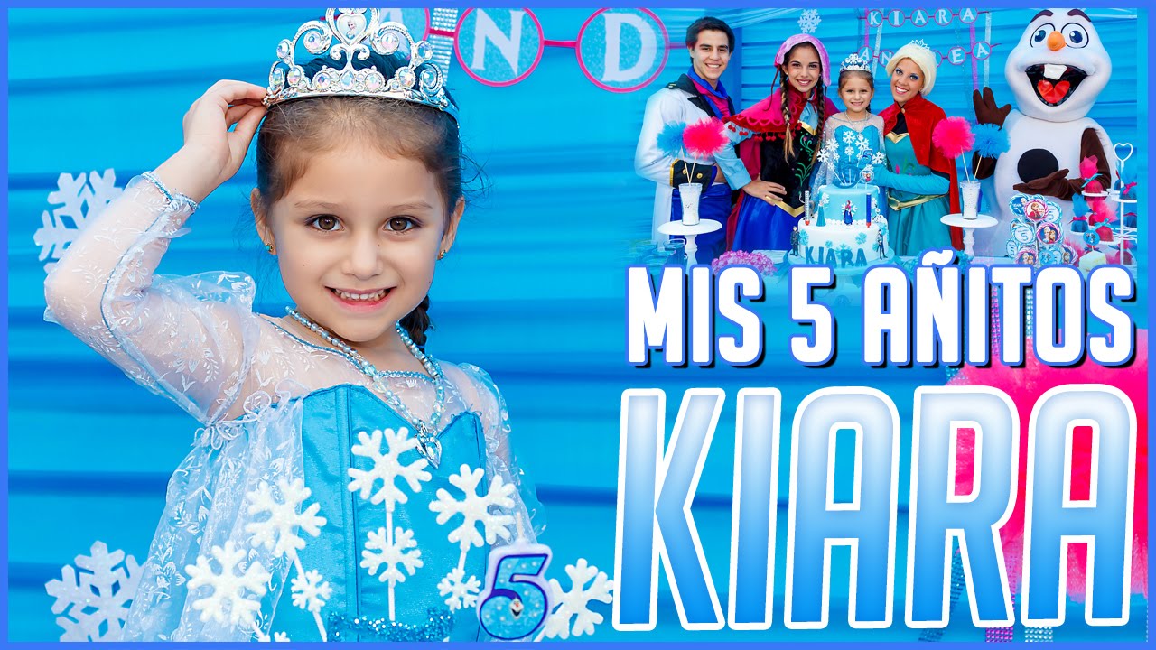 Los 5 Añitos De Kiara Show De Frozen Chiquilandia Show Youtube