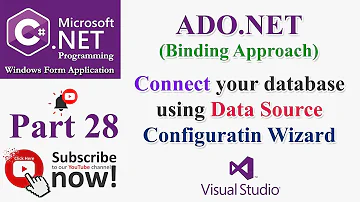 C# Part 28: ADO.NET | DataBinding - How to use Data Source Configuration Wizard to connect database