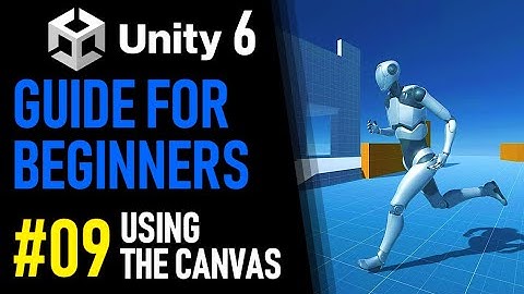 UNITY 6 TUTORIAL PART 9 - HOW TO USE THE CANVAS IN UNITY - HOW TO MAKE A GAME FOR BEGINNERS