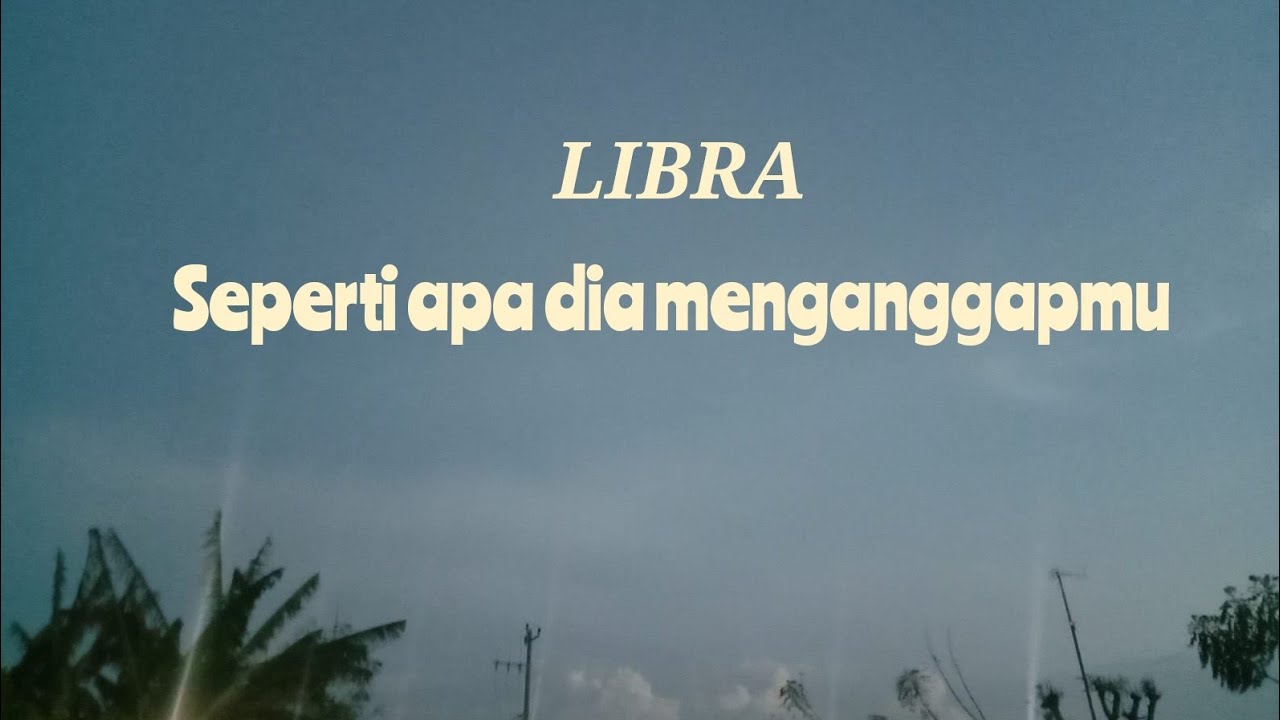 LIBRA 💙 Seperti apa dia menganggapmu YouTube