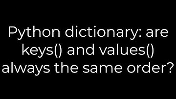 Python :Python dictionary: are keys() and values() always the same order?(5solution)