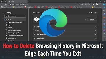 How to Delete Browsing History in Microsoft Edge Each Time You Exit (Guide)