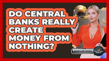 Do Central Banks Really Create Money From Nothing? - Macroecon Experts