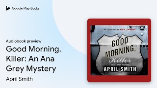 Good Morning, Killer An Ana Grey Mystery By April Smith Audiobook Preview