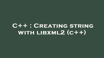 C++ : Creating string with libxml2 (c++)