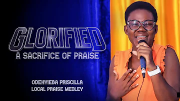 Odehyieba Priscilla - GLORIFIED [Local Praise Songs MEDLEY]