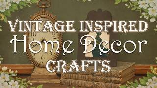 Vintage Inspired Home Decor DIY Crafts You Should Try