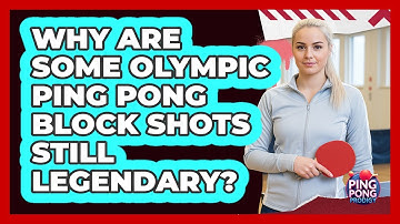 Why Are Some Olympic Ping Pong Block Shots Still Legendary? - Ping Pong Prodigy