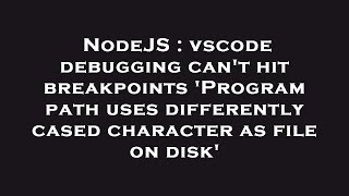 NodeJS : vscode debugging can't hit breakpoints 'Program path uses differently cased character as fi