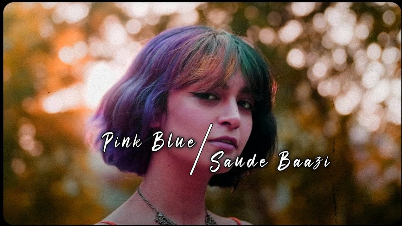PINK BLUE / SAUDE BAAZI.mashup song 
