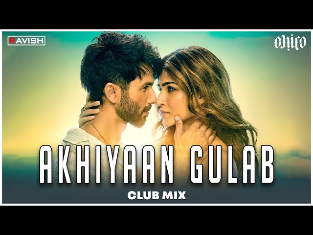 Akhiyaan Gulaab | Club Mix | Shahid Kapoor, Kriti Sanon | Mitraz | DJ Ravish & DJ Chico class=