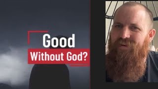 No, You Can’t Be Good Without God.  Morality Examined!