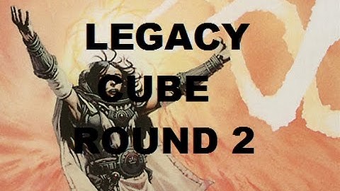 Legacy Cube Round 2