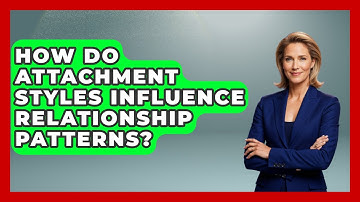 How Do Attachment Styles Influence Relationship Patterns? - The Love Workshop