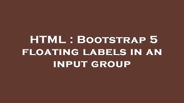 HTML : Bootstrap 5 floating labels in an input group