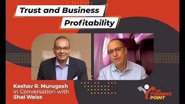 Trust and Business Profitability | Keshav R. Murugesh in Conversation with Shai Weiss