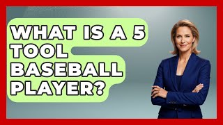 What Is A 5 Tool Baseball Player? - The Baseball Xpert
