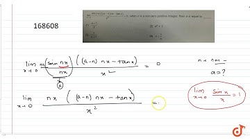 `lim_(x- gt0) (sin(nx)((a-n) nx-tan x))/ x2`., when n is a non-zero positive integer, then a i