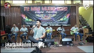 JAKARTA BAKAUHENI LAMPUNG - ADI MULYADI - F2 MINI MUSIK 2022