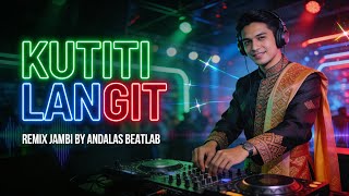 KUTITI LANGIT REMIX | DJ LAGU JAMBI VIRAL TIKTOK ENAK DIDENGAR | ANDALAS BEATLAB 