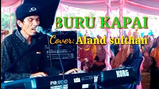 🔴LAGU DANGDUT BURU KAPAL.lIRIK Ansar s||Cover By|:Aland sulthan.ALAND OFFICIAL