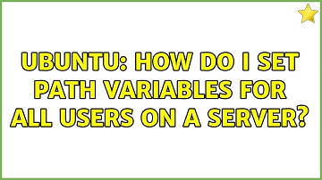 Ubuntu: How do I set PATH variables for all users on a server?