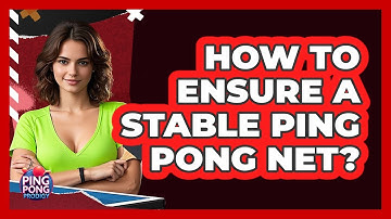 How To Ensure A Stable Ping Pong Net?