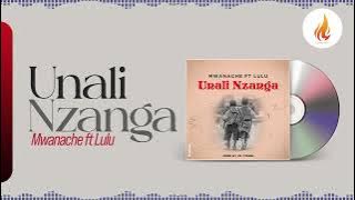 Mwanache - Unali Nzanga ft Lulu