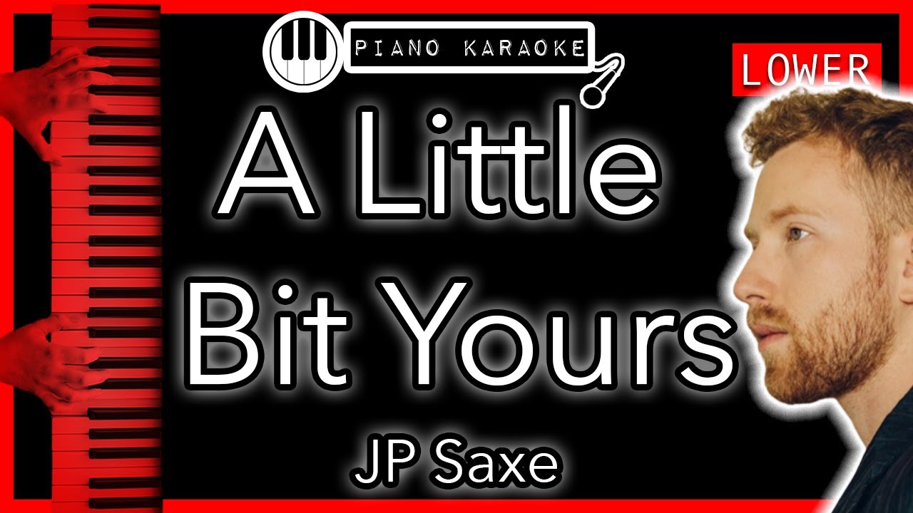 A Little Bit Yours (LOWER 3) JP Saxe Piano Karaoke Instrumental