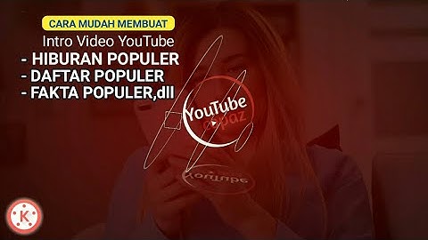 Cara Membuat Intro video YouTube ala channel HIBURAN POPULER/DAFTAR POPULER di kinemaster | YtCopaz