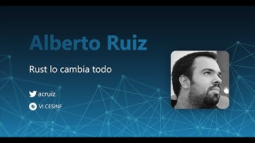 Rust lo cambia todo - Alberto Ruiz | VI CESINF ULL