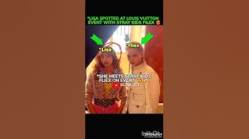 ✨❤️‍🔥Lisa spotted at Louis Vuitton event with stray kids Felix#blackpink #straykids #felix