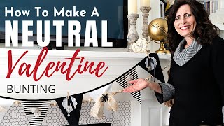 How To Make A Neutral Valentine Bunting | Neutral Valentines Day Decor | DIY Home Decor @2thesunnyside