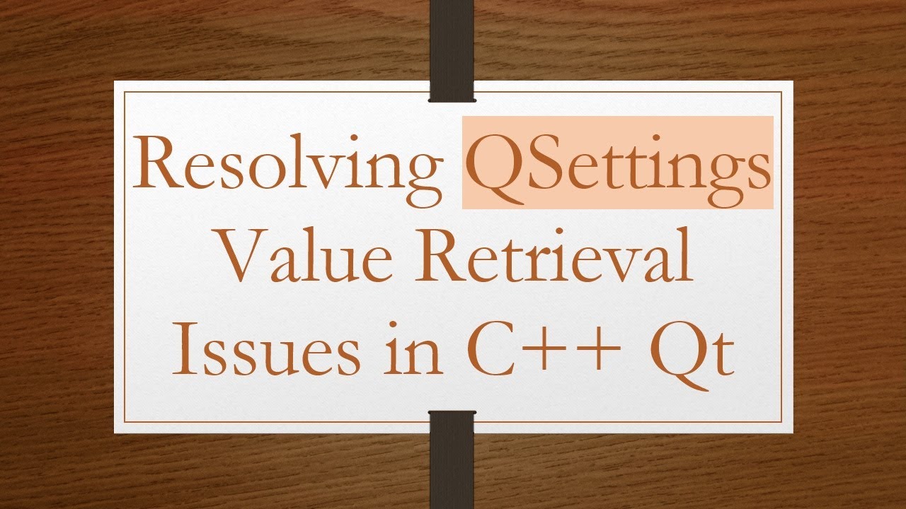 Resolving QSettings Value Retrieval Issues in C+ +  Qt