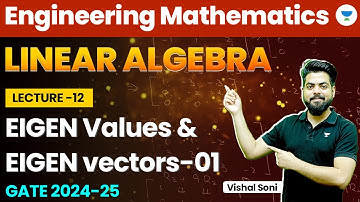 Linear Algebra | Engineering Mathematics | Eigen Values and Eigen Vectors | Part 1 | Vishal Soni