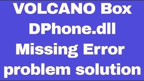 VOLCANO Box DPhone.dll Missing Error  problem solution