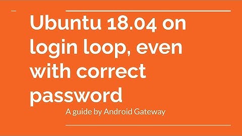 Ubuntu 18.04 on login loop, even with correct password