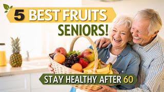 🥭 Top 5 Fruits for Seniors to Stay Young, Active &amp; Disease-Free After 60 🌿✨