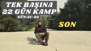 22 Gün Tek Başına Kamp /  DOĞA VİTRİN DEĞİL - SON GÜN