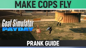 Goat Simulator: Payday - Make Cops fly - Prank Guide
