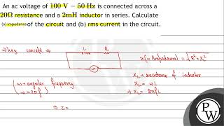 An ac voltage of \( 100 \mathrm{~V}-50 \mathrm{~Hz} \) is connected across a \( 20 \Omega \) res...