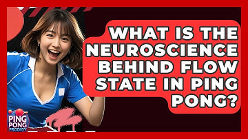 What Is The Neuroscience Behind Flow State In Ping Pong? - Ping Pong Prodigy