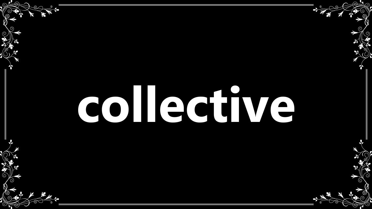 Collective - Definition and How To Pronounce - YouTube