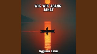 Download lagu WIK WIK ABANG JAHAT (Dansa)